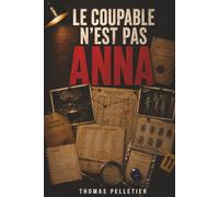 Le coupable n'est pas Anna: Une enquête déductive à 50 000 suspects
