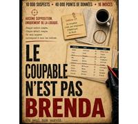 Le coupable n'est pas Brenda: 10 000 suspects. 16 indices. Un seul coupable. Un puzzle policier de logique et de déduction.