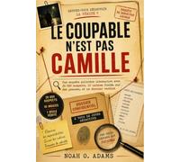 LE COUPABLE N'EST PAS CAMILLE: Une enquête policière interactive avec 20 000 suspects, 10 indices fondés sur des preuves, et un dernier verdict