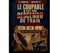 Le coupable n'est pas descendu du train - LE CORBEAU, Dossier N°1: Livre-jeu d'enquête criminelle : 214 suspects, 230 indices, 1 seul coupable | ... Idée cadeau original (LE CORBEAU (numéro 1))