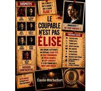 LE COUPABLE N'EST PAS ÉLISE: Une énigme captivante, un véritable casse-tête de faux témoignages, de pièces cachées, de sept suspects et d'un témoin qui a menti sans parler