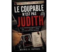 LE COUPABLE N'EST PAS JUDITH: Un jeu interactif de énigmes détectives avec 10 000 suspects, 10 indices et un tueur prêt à être démasqué (Livres de dossiers de tueurs...)