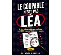 Le coupable n'est pas Léa : Tome 1: Le livre-énigme policier pour confirmés, avec 30 000 suspects, 12 indices et 1 coupable