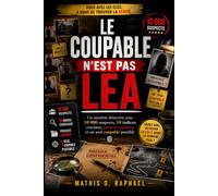 LE COUPABLE N'EST PAS LEA: Un mystère détective avec 10 000 suspects, 10 indices cruciaux, preuves cachées, et un seul coupable possible (Livres de dossiers de tueurs...)