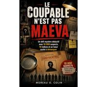LE COUPABLE N'EST PAS MAEVA: Un défi mystère déductif avec 10 000 suspects, 10 indices et un tueur caché à démasquer (Le coupable n'est pas les livres...)
