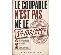 Le coupable n'est pas né le 14/02/1997: Un livre-enquête d'énigmes policières à résoudre - 20 000 suspects, 12 indices, un seul coupable