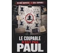 LE COUPABLE N'EST PAS PAUL - Tome 12: Un défi de mystère déductif avec 20 000 suspects, 13 indices et un vrai tueur jeu déduction suspects
