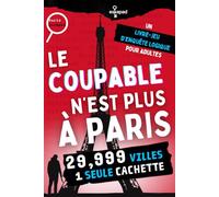 Le coupable n'est plus à Paris : Un livre-jeu d'enquête logique pour adultes: 29 999 villes, une seule cachette (esKapad Enquêtes - Qui est le coupable ?)