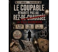 Le coupable n'habite pas au rez-de-chaussée - Dossier N°4 : La Ville Silencieuse: Livre-jeu d'enquête criminelle : 3 733 portes, 78 indices, 1 adresse ... | Idée cadeau (LE CORBEAU (numéro 1))