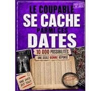 Le coupable se cache parmi ces dates: Un dossier criminel à résoudre avec 10 000 possibilités et une seule bonne réponse