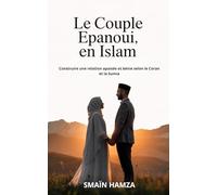 Le couple épanoui en Islam: Retrouver la paix, l’équilibre et la miséricorde dans la vie conjugale