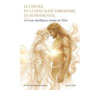 Le Couple et la Sexualité Vibratoire en Supramental: Vers une Intelligence Intime de l'Être