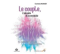 Le couple, l'intimité et la sexualité: Un chemin vers un couple vivant et lumineux