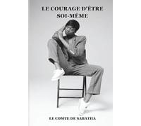 LE COURAGE D’ÊTRE SOIMÊME: Quand la vulnérabilité devient un pouvoir irrésistible