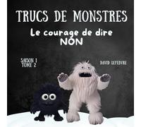 Le courage de dire non: Quand Smoky apprend que dire non à un ami, c’est un super pouvoir Édition révisée et améliorée (Trucs de monstres)