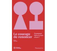 Le courage de renoncer: Comment faire le bon choix ?