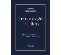 Le courage du lien: Quand la présence devient puissance