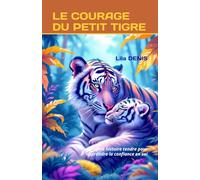 LE COURAGE DU PETIT TIGRE: Une histoire tendre pour apprendre la confiance en soi
