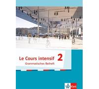 Le Cours intensif 2. Grammatisches Beiheft. Ab 2017: Französisch als 3. Fremdsprache