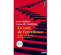 Le Coût de l'excellence: En finir avec le culte de la performance (Points Economie)