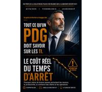 Le Coût Réel Du Temps D'Arrêt: Pourquoi même de brèves pannes perturbent les revenus, la productivité, la confiance des clients et les opérations (Tout Ce Qu'Un PDG Doit Savoir Sur Les TI)