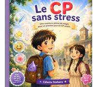 Le CP sans stress: Une histoire magique pour aider les enfants à vivre sereinement leur premier jour d'école