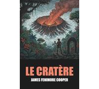 Le Cratère de James Fenimore Cooper - Édition Originale et Intégrale avec biographie de l'auteur