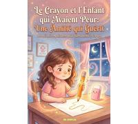 Le Crayon et l'Enfant qui Avaient Peur: Une Amitié qui Guérit: Une Histoire Apaisante pour Bien Dormir | Livre Interactif avec Dessins | 5-8 ans