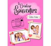Le Créateur de Souvenirs - Édition Meilleures Amies: 101 Activités pour Créer des Souvenirs Inoubliables