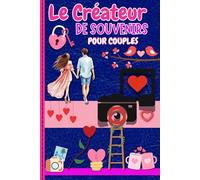 Le Créateur De Souvenirs Pour Couples: 51 défis et activités à réaliser en duo pour créer des souvenirs mémorables et renforcer vos liens, avec un album à compléter de photos uniques