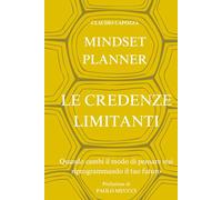 Le Credenze Limitanti: Quando cambi il modo di pensare stai riprogrammando il tuo futuro