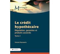 Le crédit hypothécaire - Tome 2 Régulation, garanties et produits associés: 2