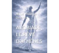 LE CRÉPUSCULE DE L'ÂGE D'OR ALCIBIADE, LE RÊVEE D'ATHÈNES Tome 1 (L'ACROPPOLE DES CHIMERES)