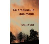 LE CRÉPUSCULE DES MAUX