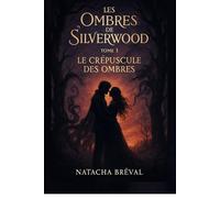LE CRÉPUSCULE DES OMBRES: LES OMBRES DE SILVERWOOD TOME 3