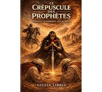 Le Crépuscule des Prophètes , Dihya et le serment des Aurès: Roman historique , la Kahena à l’aube d’un monde nouveau