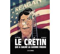 Le Crétin Qui A Gagné La Guerre Froide: Histoire Complète
