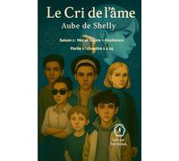 Le cri de l'âme : Aube de Shelly: Saison 1: Moi et l'Autre - Résilience| Partie 1 : Chapitre 1 à 25