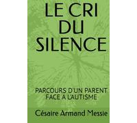 LE CRI DU SILENCE: PARCOURS D'UN PARENT FACE A L'AUTISME