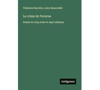 Le crime de Faverne: Drame en cinq actes et sept tableaux