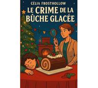 LE CRIME DE LA BÛCHE GLACÉE: Un meurtre, une bûche… et un village qui cache ses vérités sous la neige. Pour les fans de cosy mysteries d’hiver, de secrets de village et d’enquêtes douces-amères.