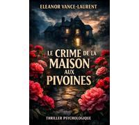 Le crime de la maison aux pivoines: Un thriller psychologique captivant sur les secrets de famille, les disparitions et les vérités enterrées