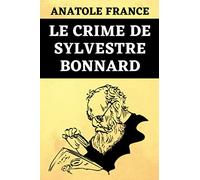 Le Crime de Sylvestre Bonnard: Édition Originale Optimisée