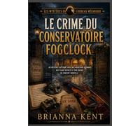 Le crime du conservatoire Fogclock: Un mystère captivant avec des musiciens disparus, des plans secrets et une soirée de concert mortelle (Livre 2) (Les Mystères du Corbeau Mécanique)