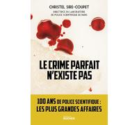 Le crime parfait n'existe pas: 100 ans de police scientifique... Les plus grandes affaires !