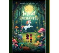 Le cristal magique de la forêt enchantée: Livre d’histoire et coloriage pour enfants de 4 à 10 ans (LES CHRONIQUES DE LA FORÊT ENCHANTÉE)