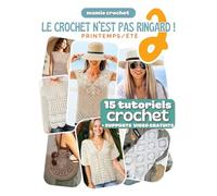 Le Crochet N'est Pas Ringard 2: 15 Modèles crochet printemps / été accessibles et modernes | Explications pas-à-pas avec QR codes menant aux vidéos gratuites de Mamie Crochet
