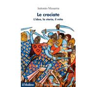 Le crociate. L'idea, la storia, il mito (Le vie della civiltà)