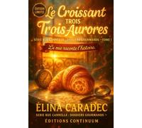 Le Croissant des Trois Aurores: cosy mystery - Entre deux heures, un croissant choisit son camp. (Rue Cannelle : Dossiers Gourmands)
