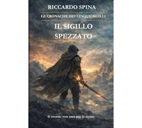 LE CRONACHE DEI CINQUE SIGILLI: Il Sigillo Spezzato